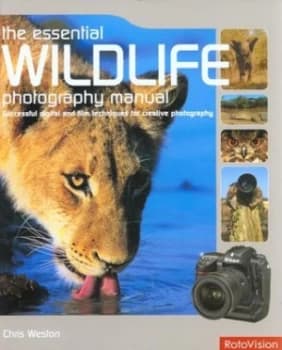 The Essential Wildlife Photography Manual by Christopher Weston Hardback