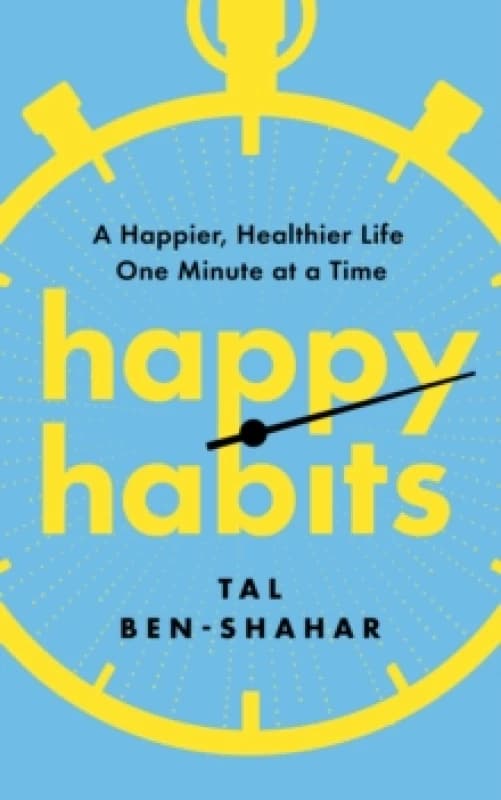 Happy Habits : A Happier, Healthier Life One Minute at a Time Paperback / softback