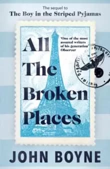 All The Broken Places : The Sequel to The Boy In The Striped Pyjamas