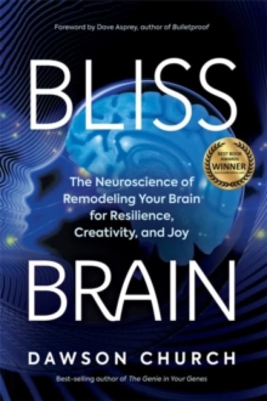 Bliss Brain : The Neuroscience of Remodelling Your Brain for Resilience, Creativity and Joy Paperback / softback