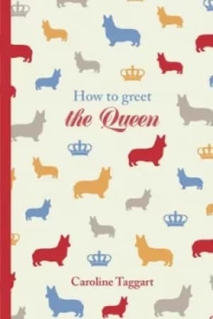 Her ladyships guide to greeting the Queen and other questions by Caroline Taggart