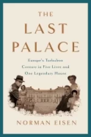 last palace europes turbulent century in five lives and one legendary house