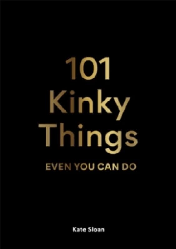 101 Kinky Things Even You Can Do Hardback