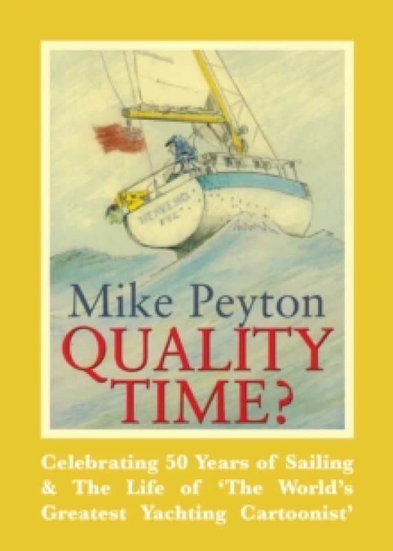Quality Time? Celebrating 50 Years of Sailing & the Life of 'the World's Greatest Yachting Cartoonist' Paperback / softback
