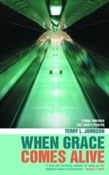 When Grace Comes Alive by Terry L Johnson Paperback