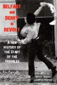 Belfast and Derry in Revolt by Simon Prince and Geoffrey Warner Book