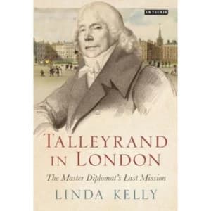 Talleyrand in London : The Master Diplomat's Last Mission