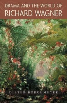 Drama and the World of Richard Wagner by Dieter Borchmeyer Hardback