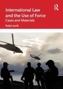 International Law and the Use of Force : Cases and Materials