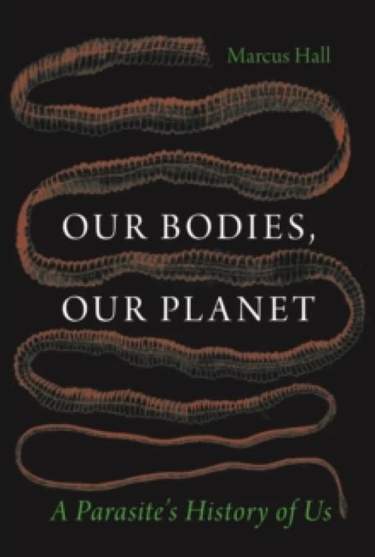 Our Bodies, Our Planet : A Parasites History of Us Hardback