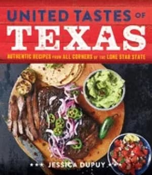 united tastes of texas authentic recipes from all corners of the lone star