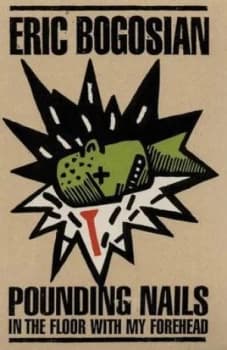 Pounding Nails in the Floor with My Forehead by Eric Bogosian Paperback