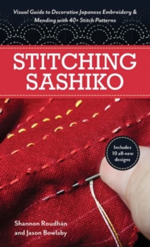 Stitching Sashiko : Visual Guide to Decorative Japanese Embroidery & Mending with 40+ Stitch Patterns Paperback / softback