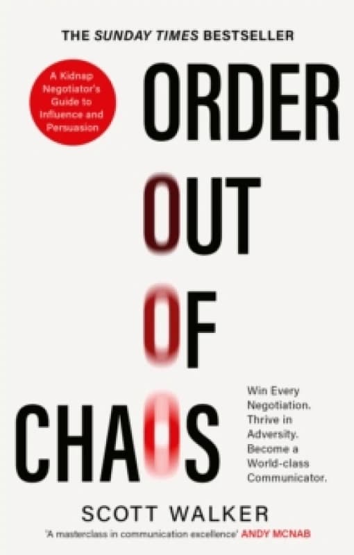 Order Out of Chaos : A Kidnap Negotiator's Guide to Influence and Persuasion. The Sunday Times bestseller Paperback / softback
