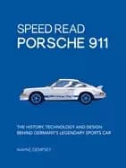 speed read porsche 911 the history technology and design behind germanys le