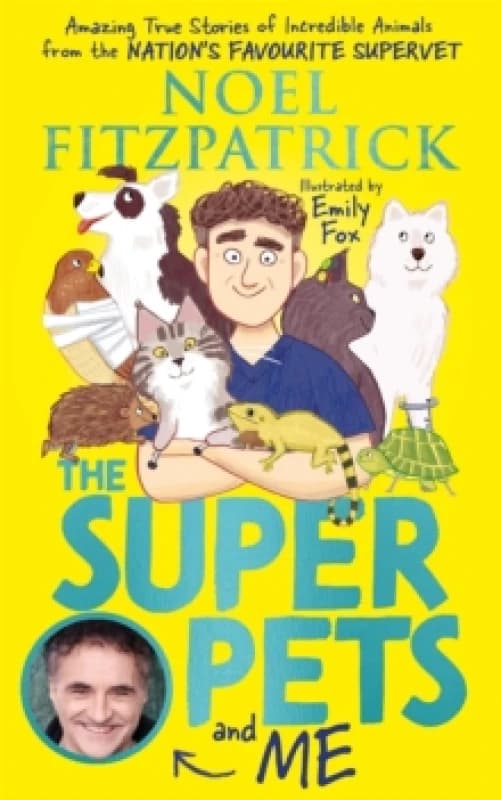 The Superpets (and Me!) : Amazing True Stories of Incredible Animals from the Nations Favourite Supervet Hardback