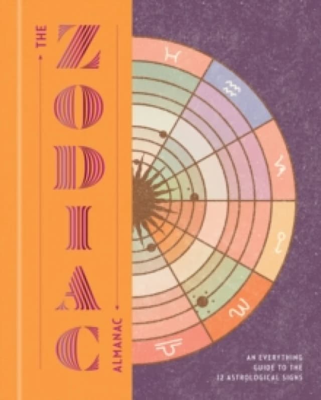 The Zodiac Almanac : An Everything Guide to the 12 Astrological Signs Hardback