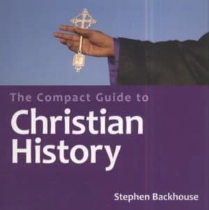 The Compact Guide to Christian History by Stephen Backhouse Paperback