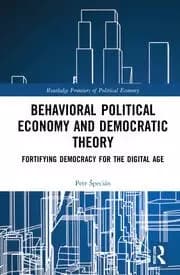 Behavioral Political Economy and Democratic Theory Fortifying Democracy for the Digital Age