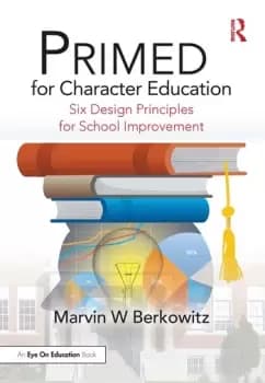 PRIMED for Character EducationSix Design Principles for School Improvement