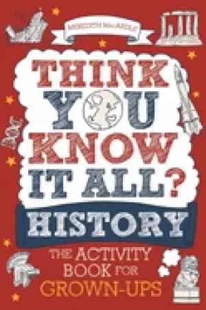 think you know it all history the activity book for grown ups