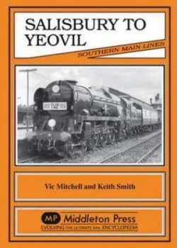 Salisbury to Yeovil by Vic Mitchell and Keith Smith Book