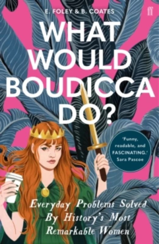 What Would Boudicca Do?. Paperback. By E Foley, B Coates Books