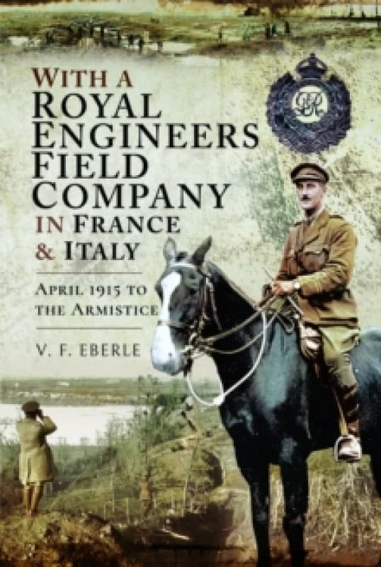 With a Royal Engineers Field Company in France & Italy : April 1915 to the Armistice Paperback / softback