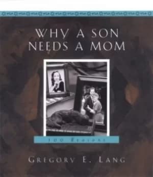 Why a son needs a mom by Gregory E Lang
