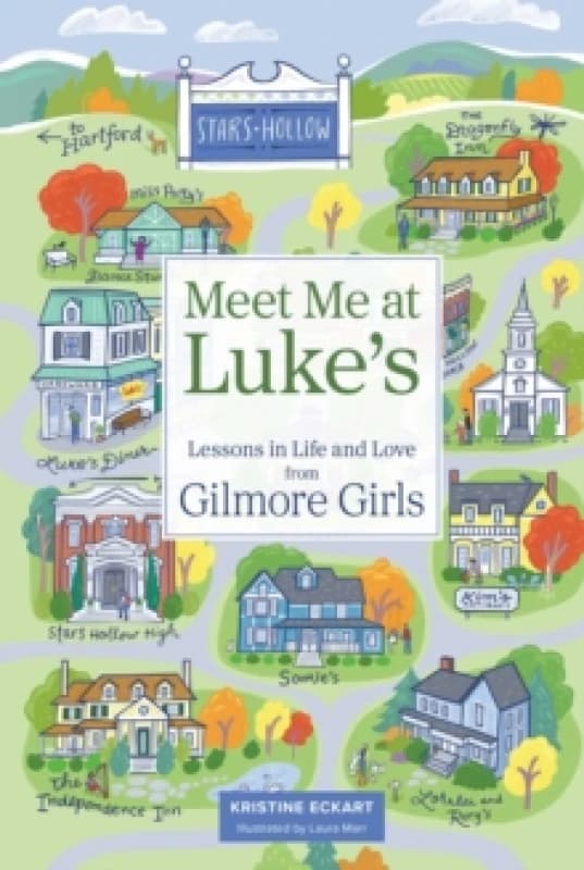 Meet Me at Luke's : Lessons in Life and Love from Gilmore Girls Hardback