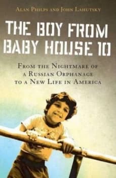 The Boy from Baby House 10 by Alan Philps and John Lahutsky Book