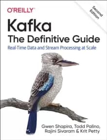 Kafka - The Definitive Guide : Real-Time Data and Stream Processing at Scale