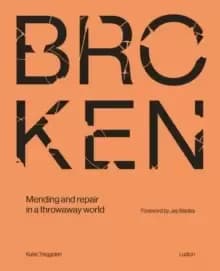 Broken : Mending and repair in a throwaway world