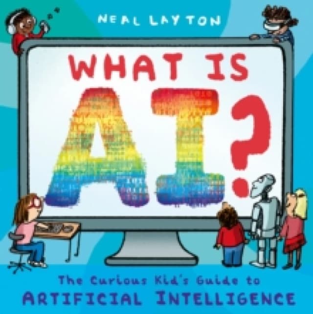 What is AI? The curious kid's guide to artificial intelligence Paperback / softback