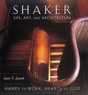 Shaker Life Art and Architecture by Scott T. Swank Hardback