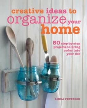 Creative ideas to organize your home by Linda Peterson