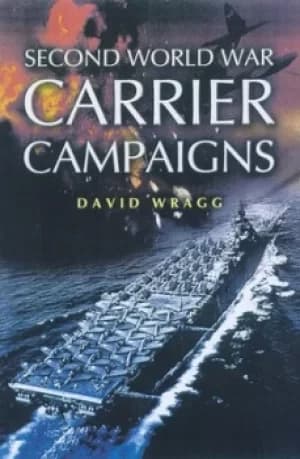Second World War carrier campaigns by David W Wragg