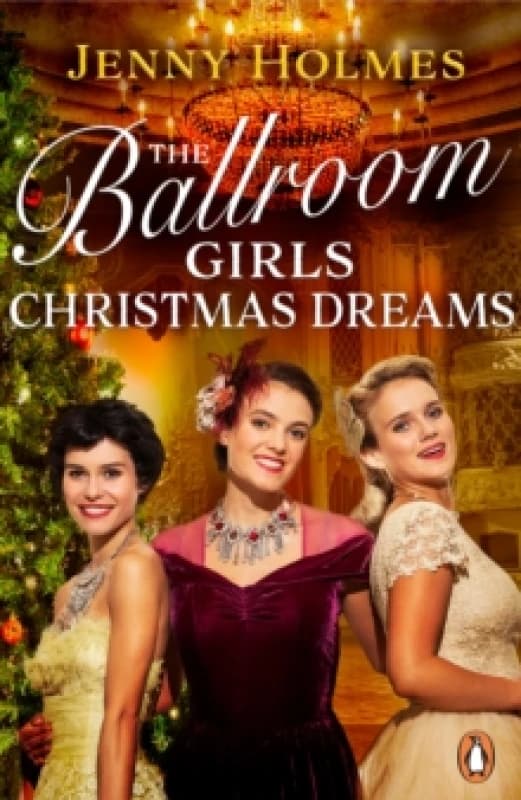 The Ballroom Girls: Christmas Dreams : Curl up with this festive, heartwarming and uplifting historical romance book Paperback / softback