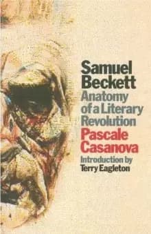 Samuel Beckett : Anatomy of a Literary Revolution