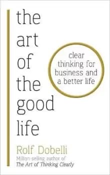 The Art of the Good Life by Rolf Dobelli
