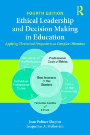 Ethical Leadership and Decision Making in EducationApplying Theoretical Perspectives to Complex Dilemmas