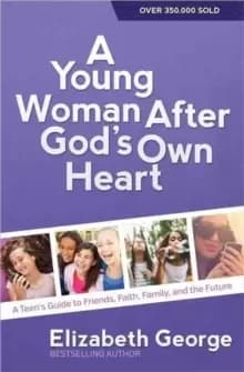 A Young Woman After God's Own Heart (R) : A Teens Guide to Friends, Faith, Family, and the Future