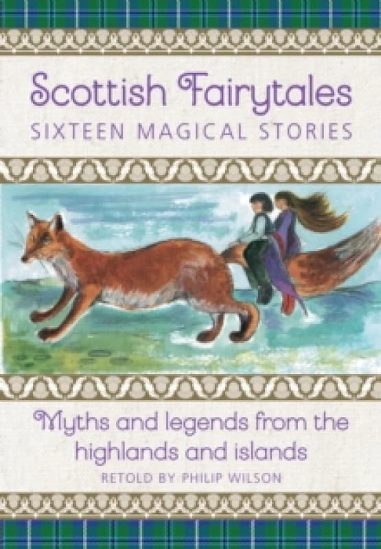 Scottish Fairytales : Sixteen magical myths and legends from the highlands and islands Hardback