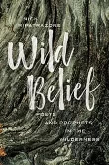 Wild Belief : Poets and Prophets in the Wilderness