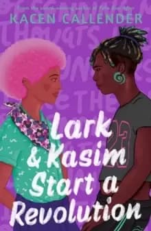 Lark & Kasim Start a Revolution : From the bestselling author of Felix Ever After
