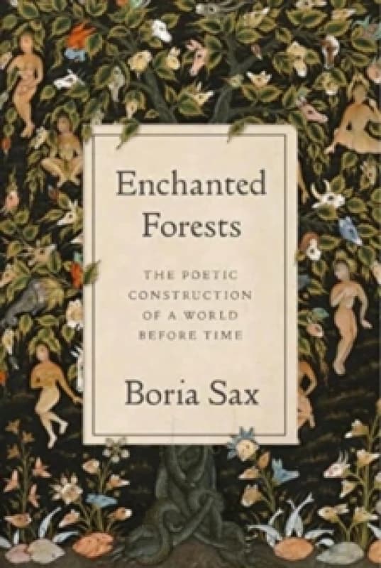Enchanted Forests : The Poetic Construction of a World before Time Hardback