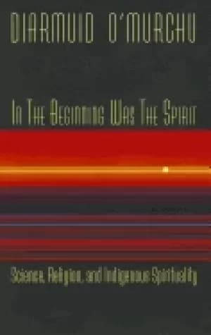 in the beginning was the spirit science religion and indigenous spiritualit