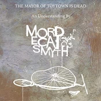 Mordecai Smyth - The Mayor of Toytown Is Dead CD
