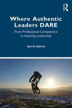 Where Authentic Leaders DAREFrom Professional Competence to Inspiring Leadership