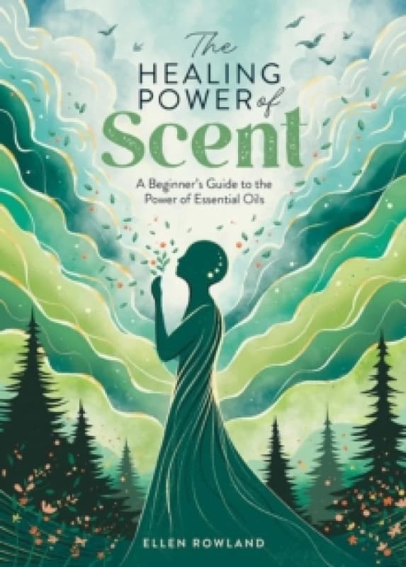 The Healing Power of Scent : A Beginner's Guide to the Power of Essential Oils Paperback / softback